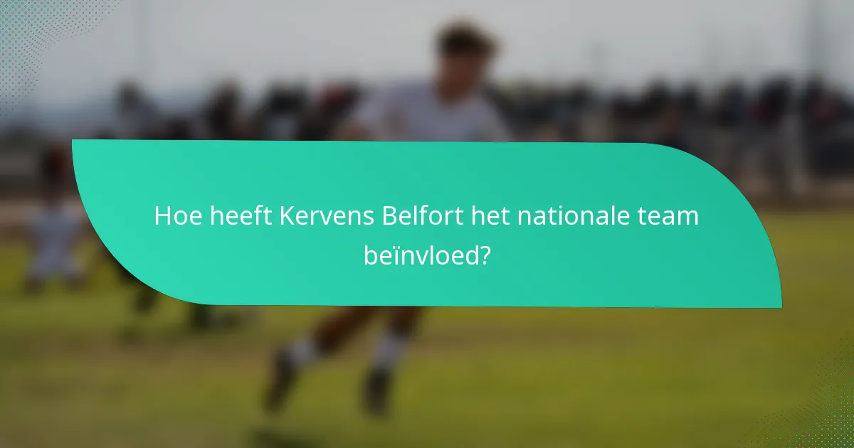 Hoe heeft Kervens Belfort het nationale team beïnvloed?