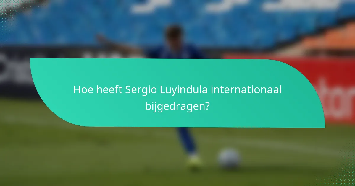 Hoe heeft Sergio Luyindula internationaal bijgedragen?