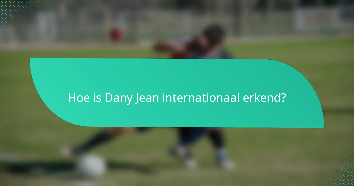Hoe is Dany Jean internationaal erkend?