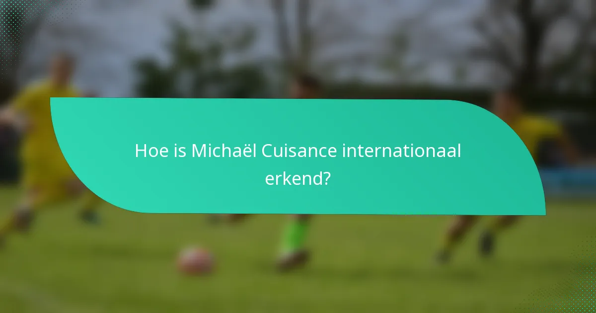 Hoe is Michaël Cuisance internationaal erkend?