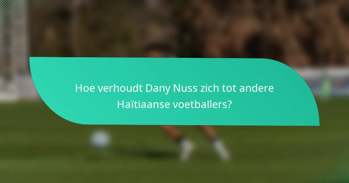Hoe verhoudt Dany Nuss zich tot andere Haïtiaanse voetballers?