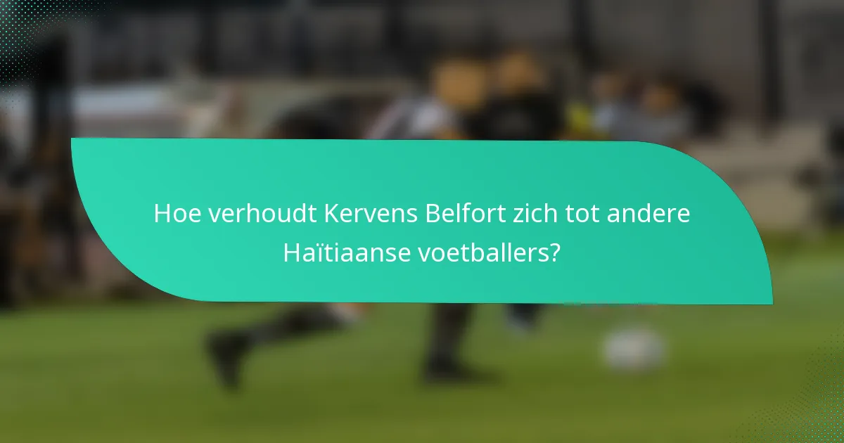 Hoe verhoudt Kervens Belfort zich tot andere Haïtiaanse voetballers?
