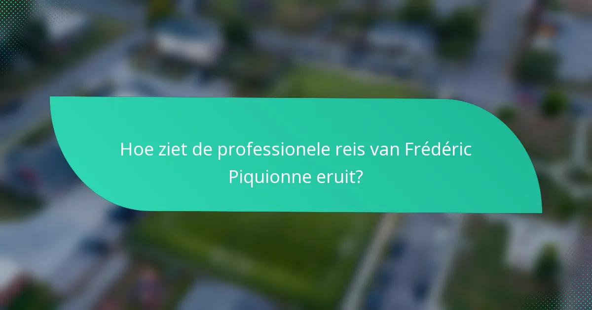 Hoe ziet de professionele reis van Frédéric Piquionne eruit?