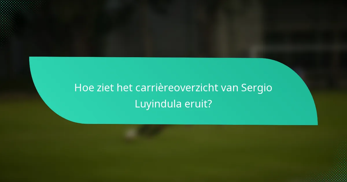 Hoe ziet het carrièreoverzicht van Sergio Luyindula eruit?