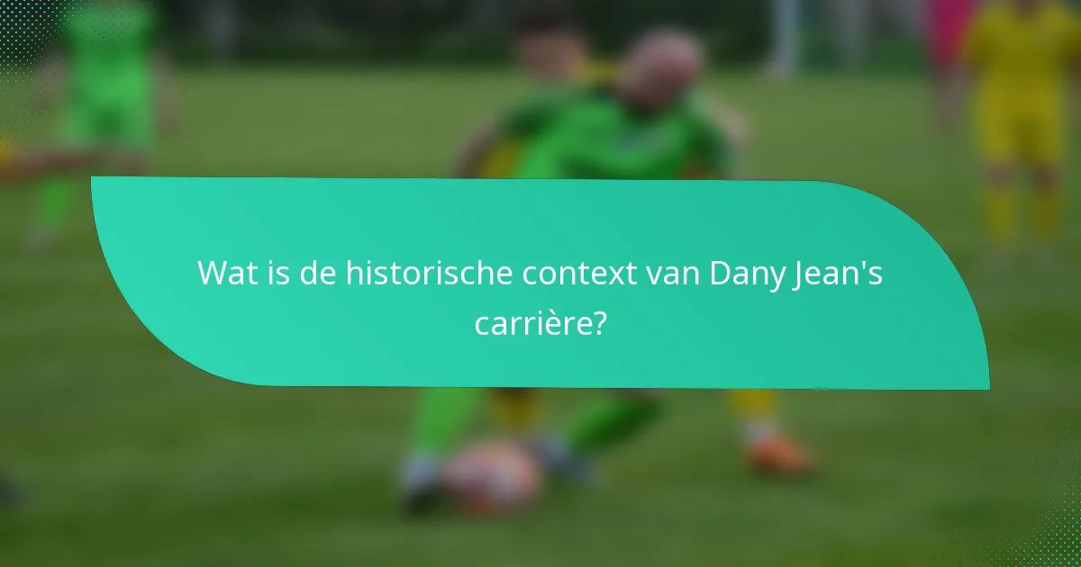 Wat is de historische context van Dany Jean's carrière?