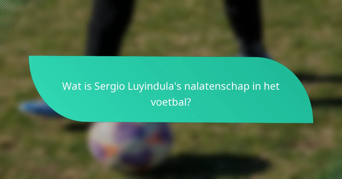Wat is Sergio Luyindula's nalatenschap in het voetbal?