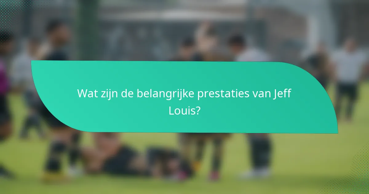 Wat zijn de belangrijke prestaties van Jeff Louis?