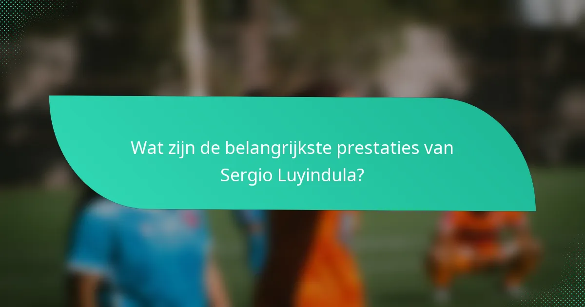 Wat zijn de belangrijkste prestaties van Sergio Luyindula?