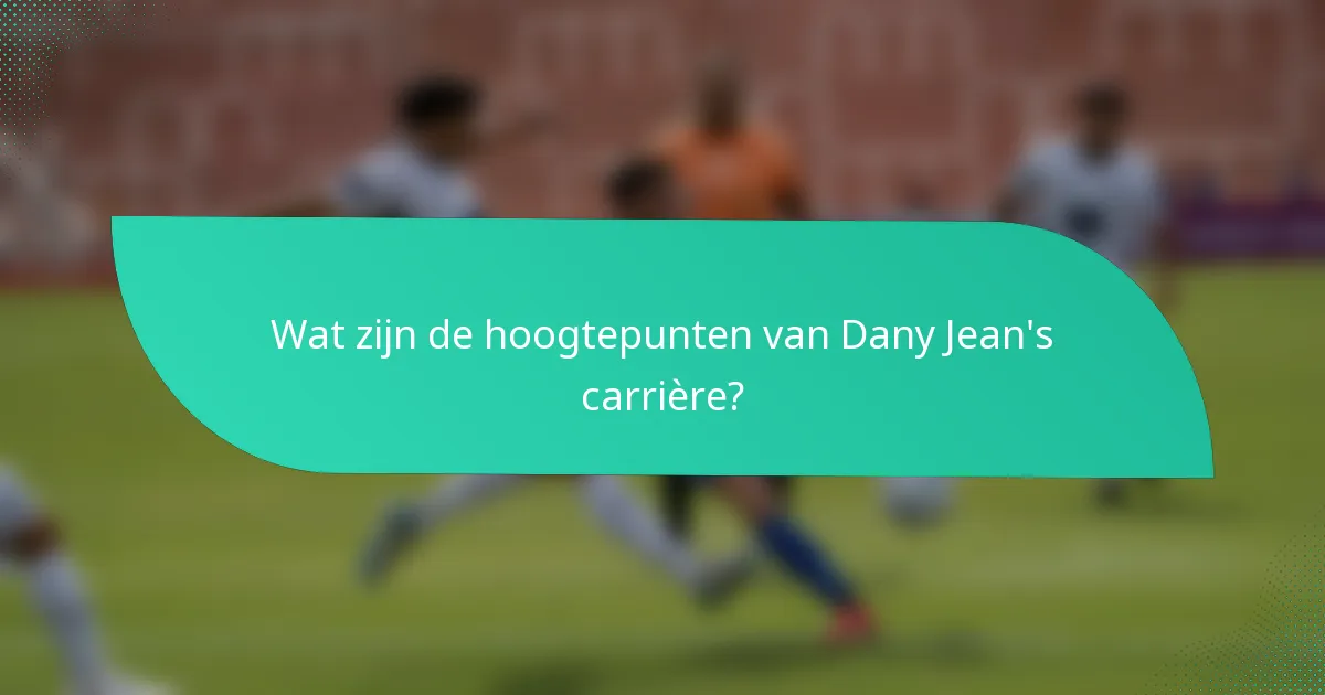 Wat zijn de hoogtepunten van Dany Jean's carrière?