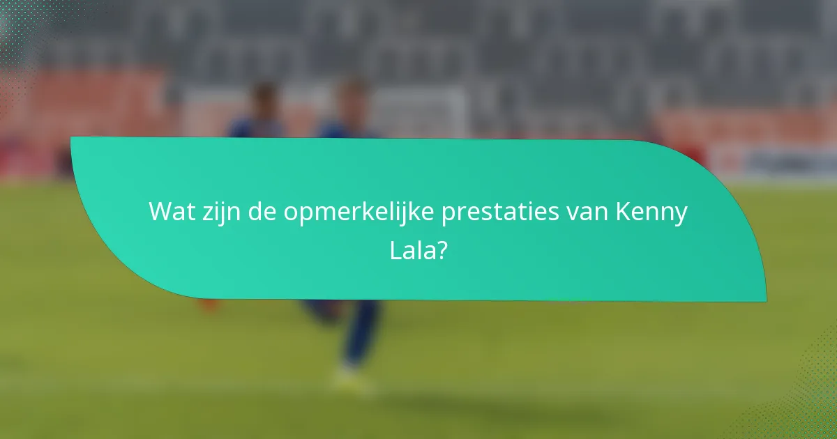 Wat zijn de opmerkelijke prestaties van Kenny Lala?