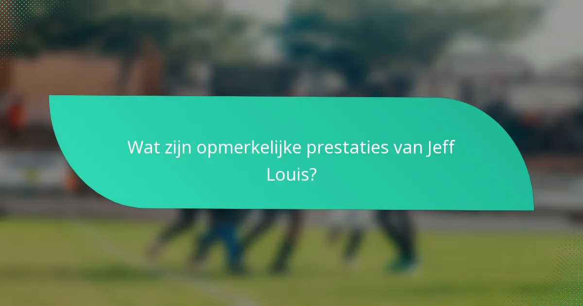 Wat zijn opmerkelijke prestaties van Jeff Louis?
