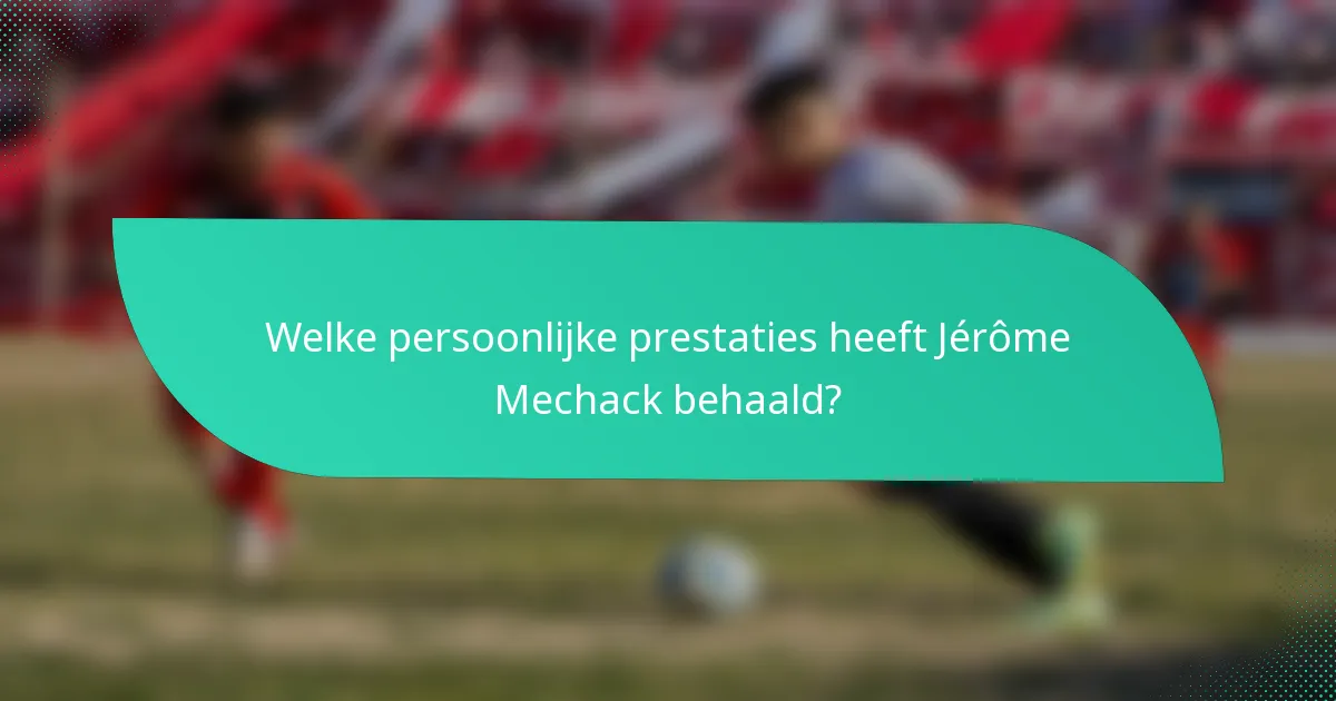 Welke persoonlijke prestaties heeft Jérôme Mechack behaald?