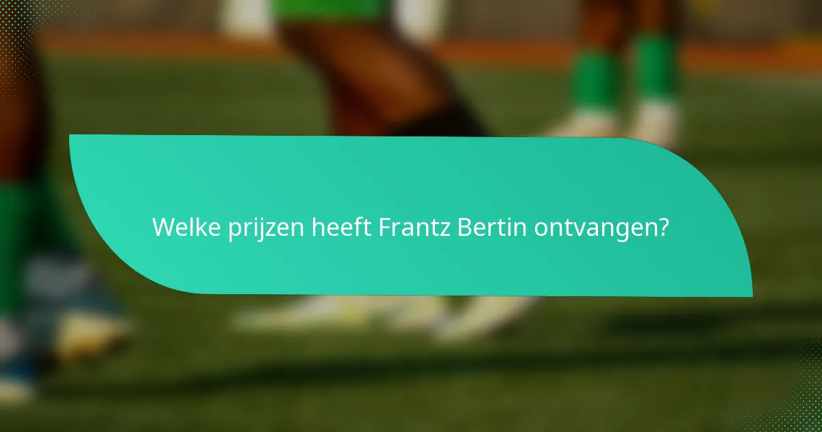 Welke prijzen heeft Frantz Bertin ontvangen?