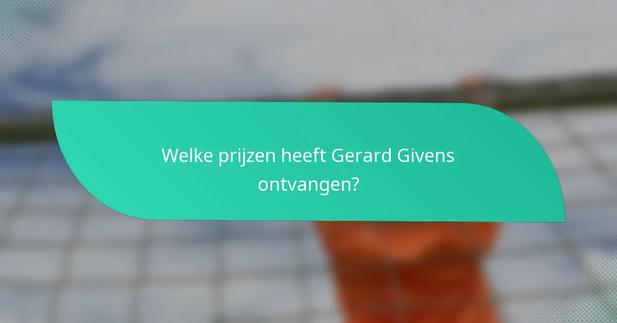 Welke prijzen heeft Gerard Givens ontvangen?