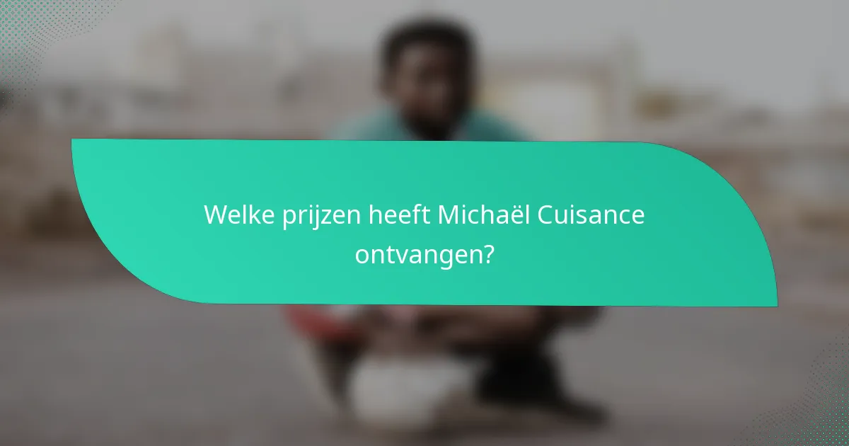 Welke prijzen heeft Michaël Cuisance ontvangen?