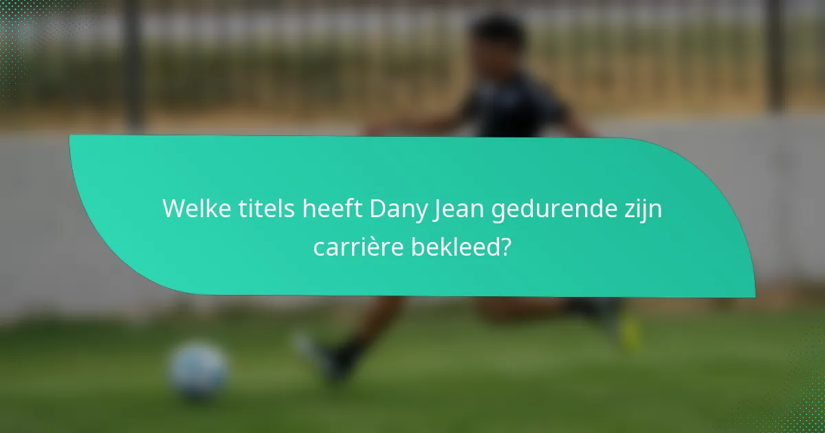 Welke titels heeft Dany Jean gedurende zijn carrière bekleed?