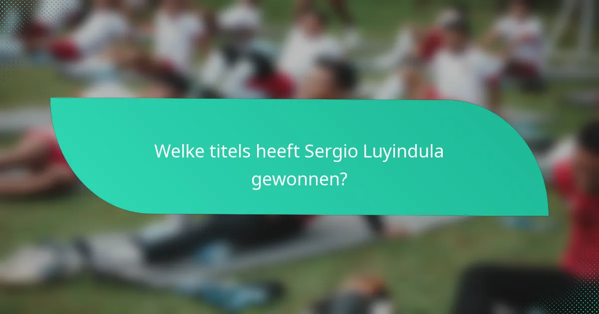 Welke titels heeft Sergio Luyindula gewonnen?