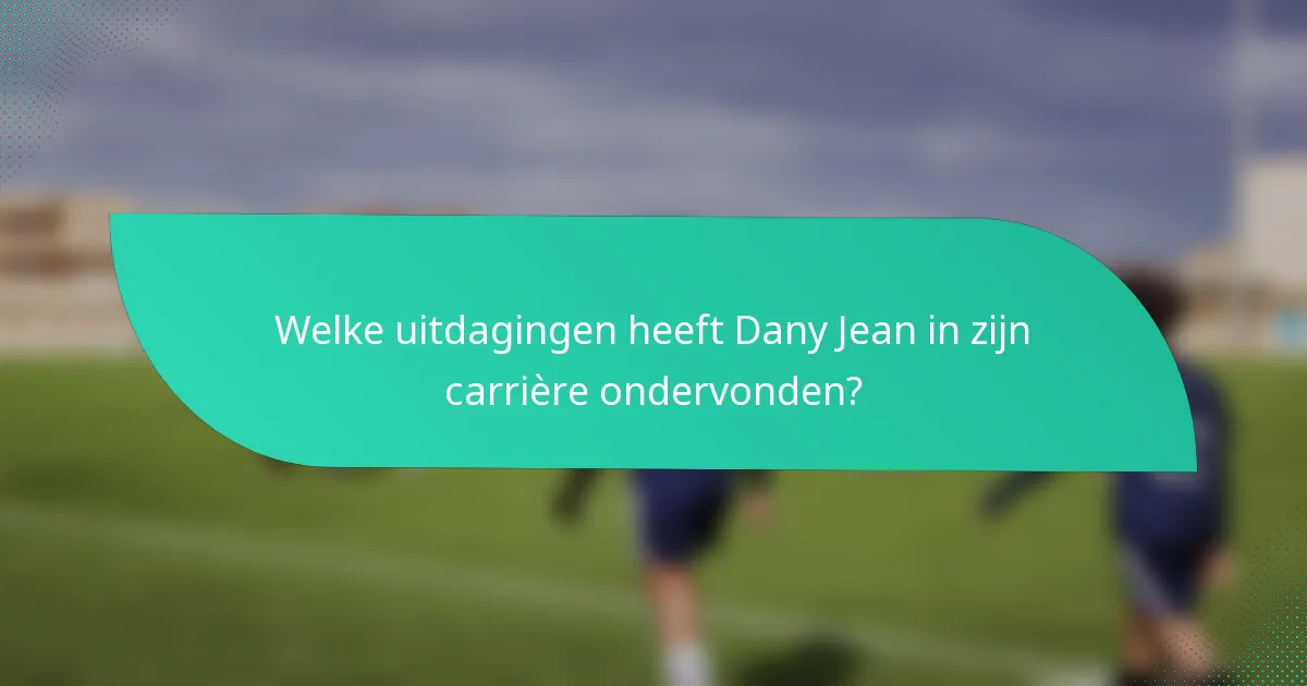 Welke uitdagingen heeft Dany Jean in zijn carrière ondervonden?