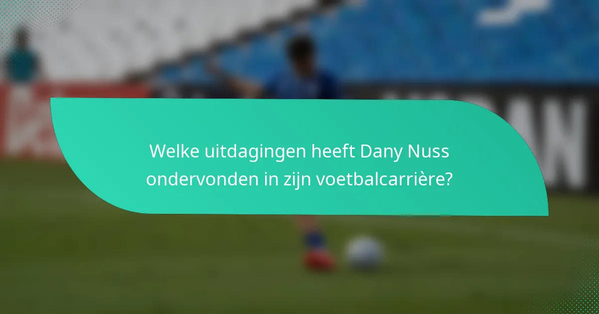 Welke uitdagingen heeft Dany Nuss ondervonden in zijn voetbalcarrière?